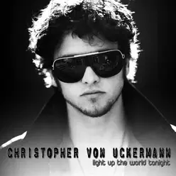 Light Up the World Tonight - Single - Christopher Von Uckermann