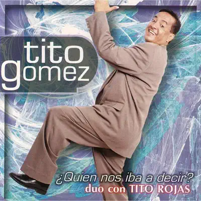 ¿Quien Nos Iba a Decir? - Tito Gómez ¿Quien Nos Iba a Decir? - Tito Gómez