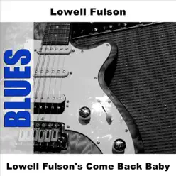 Come Back Baby - Lowell Fulson Come Back Baby - Lowell Fulson