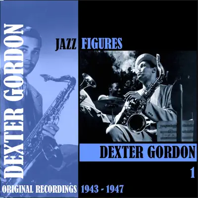 Jazz Figures / Dexter Gordon, Volume 1 (1943-1947) - Dexter Gordon Jazz Figures / Dexter Gordon, Volume 1 (1943-1947) - Dexter Gordon