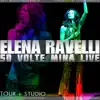 Elena Ravelli: 50 volte Mina live (Tour and Studio) album lyrics, reviews, download