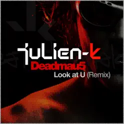 Look At U (Deadmau5 Remixes) - julien-k