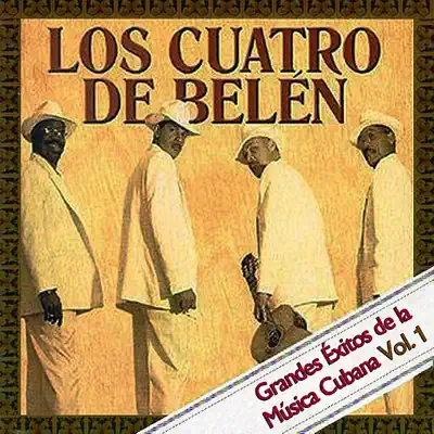 Grandes Exitos De La Musica Cubana Vol. 1 - Los Cuatro de Belén Grandes Exitos De La Musica Cubana Vol. 1 - Los Cuatro de Belén