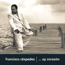 ...Ay Corazón - Francisco Céspedes