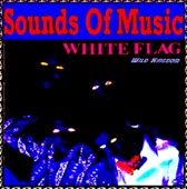 Sounds Of Music pres. White Flag