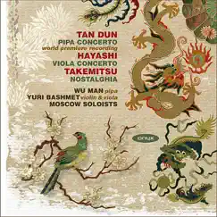 Dun: Pipa Concerto - Hayashi: Viola Concerto - Takemitsu: Nostalghia by Man Wu, Moscow Soloists & Yuri Bashmet album reviews, ratings, credits