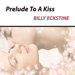 Prelude to a Kiss - Billy Eckstine