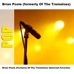 Brian Poole (Formerly Of The Tremeloes) Selected Favorites by Brian Poole album reviews, ratings, credits