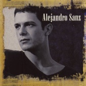 Alejandro Sanz - Ese Que Me Dió la Vida