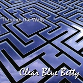 Clear Blue Betty - Through The Walls