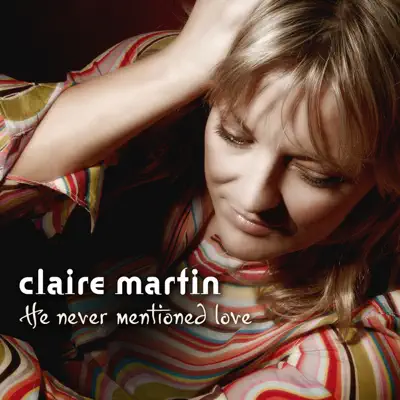 He Never Mentioned Love - Claire Martin He Never Mentioned Love - Claire Martin