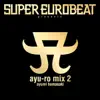 SUPER EUROBEAT presents ayu-ro mix 2 album lyrics, reviews, download