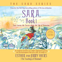 Esther Hicks & Jerry Hicks - Sara, Book 1: Sara Learns the Secret about the 'Law of Attraction' (Unabridged) artwork