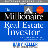 Gary Keller, Dave Jenks & Jay Papasan - The Millionaire Real Estate Investor (Unabridged) artwork