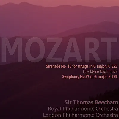 Mozart: Serenade No. 13 for Strings in G Major, K. 525, "Eine kleine Nachtmusik"; Symphony No. 27 in G Major, K. 199 - London Philharmonic Orchestra