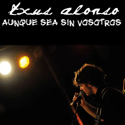 Aunque Sea Sin Vosotros - Txus Alonso