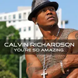 You're So Amazing - Single - Calvin Richardson You're So Amazing - Single - Calvin Richardson