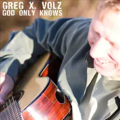 God Only Knows - Single - Greg X Volz