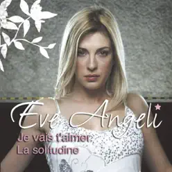 Je vais t'aimer / La solitudine - EP - Eve Angeli
