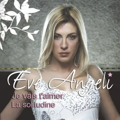 Je vais t'aimer / La solitudine - EP - Eve Angeli