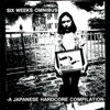 Six Weeks Omnibus, vol. 1 : A Japanese Hardcore Compilation