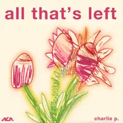 All That's Left - EP by Charlie P. album reviews, ratings, credits