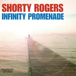 Infinity Promenade - Shorty Rogers Infinity Promenade - Shorty Rogers