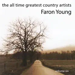 The All Time Greatest Country Artists, Vol. 6 - Faron Young