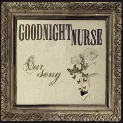 Our Song - Single - Goodnight Nurse