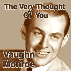 The Very Thought Of You - Vaughn Monroe