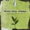 Christ Only, Always, 2009