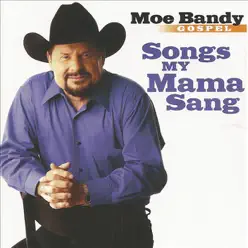 Songs My Mama Sang - Gospel - Moe Bandy Songs My Mama Sang - Gospel - Moe Bandy