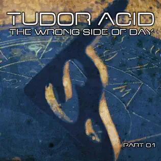 télécharger l'album Tudor Acid - The Wrong Side Of Day Part 01