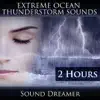 Extreme Ocean Thunderstorm Sounds (2 Hours) album lyrics, reviews, download