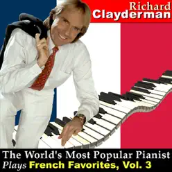 The World's Most Popular Pianist Plays French Favorites, Vol. 3 - Richard Clayderman The World's Most Popular Pianist Plays French Favorites, Vol. 3 - Richard Clayderman