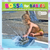 Bossa for Babies - Bossa for Babies