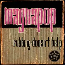 Rubbing Doesn't Help - Magnapop