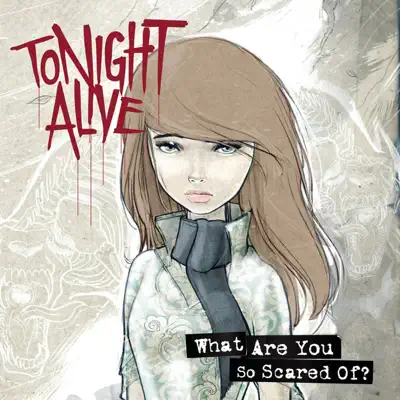 What Are You So Scared Of? - Tonight Alive