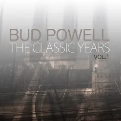 The Classic Years, Vol 1 - Bud Powell