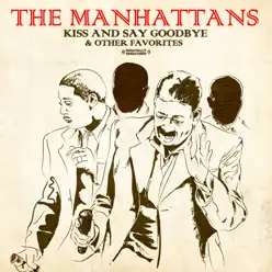 Kiss and Say Goodbye & Other Favorites (Remastered) - The Manhattans