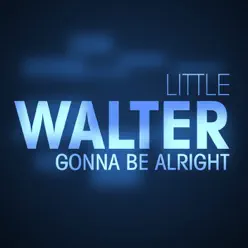 Gonna Be Alright - Little Walter