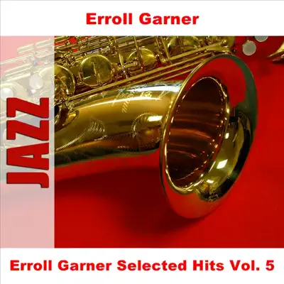 Erroll Garner Selected Hits Vol. 5 - Erroll Garner Erroll Garner Selected Hits Vol. 5 - Erroll Garner