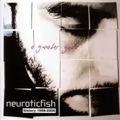 A Greater Good - History 1998-2008 - Neuroticfish