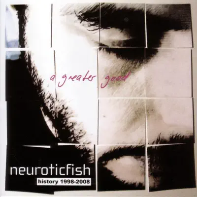 A Greater Good - History 1998-2008 - Neuroticfish