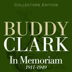 In Memoriam (1911-1949) - Buddy Clark In Memoriam (1911-1949) - Buddy Clark