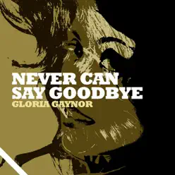 Never Can Say Goodbye - Gloria Gaynor