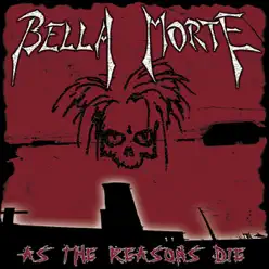 As the Reasons Die - Bella Morte