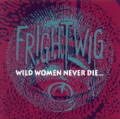 Frightwig - A Man's Got to Do What a Man's Got to Do