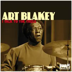 Art Blakey: I Talk To The Trees - Art Blakey Art Blakey: I Talk To The Trees - Art Blakey