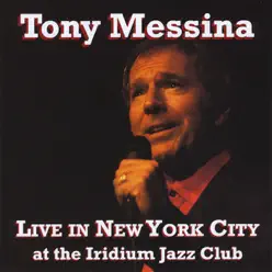 Live In New York City at the Iridium Jazz Club - Tony Messina Live In New York City at the Iridium Jazz Club - Tony Messina